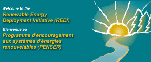 Welcome to the Renewable Energy Deployment Initiative (REDI) / Bienvenue au programme d'encouragement aux systèmes d'énergies renouvelables (PENSER)